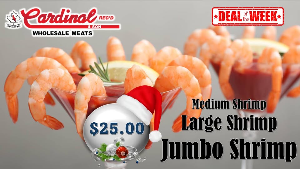 May be an image of text that says 'REG'D AEA Cardinal & SON WHOLESALE MEATS DEAL of the WEEK Medium Shrimp $25.00 Large Shrimp Jumbo Shrimp'